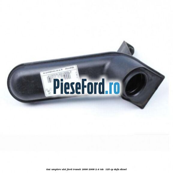Gat umplere ulei Ford Transit 2000-2006 2.4 TDE  125 cp DOFA diesel