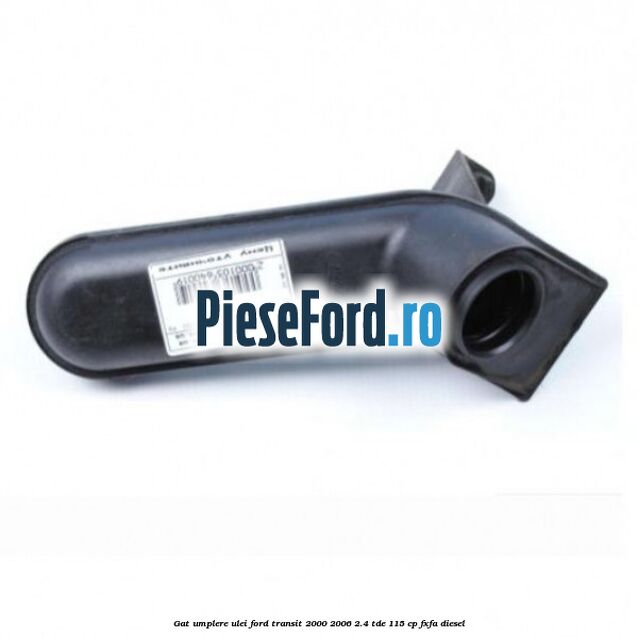Gat umplere ulei Ford Transit 2000-2006 2.4 TDE 115 cp FXFA diesel