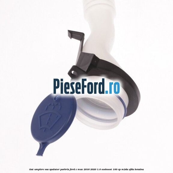 Gat umplere vas spalator parbriz Ford C-Max 2016-2020 1.0 EcoBoost 100 cp M2DA, SFDA benzina