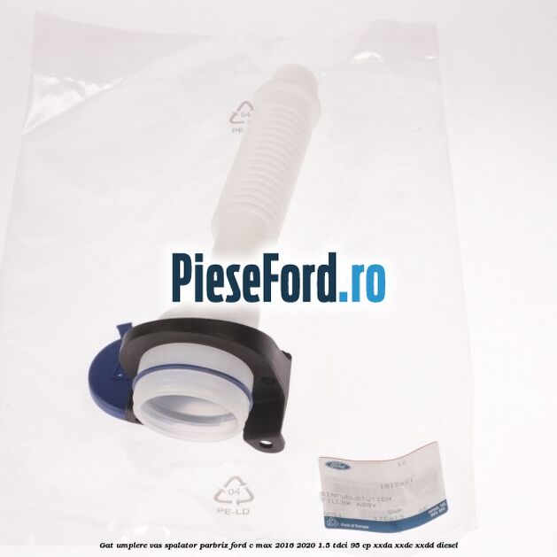 Gat umplere vas spalator parbriz Ford C-Max 2016-2020 1.5 TDCi 95 cp Gat umplere vas spalator parbriz Ford C-Max 2016-2020 1.5 TDCi 95 cp XXDA, XXDC, XXDD diesel
