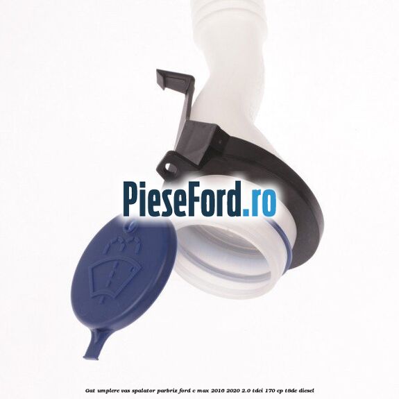 Gat umplere vas spalator parbriz Ford C-Max 2016-2020 2.0 TDCi 170 cp T8DE diesel