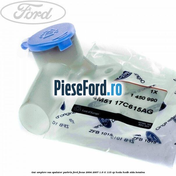 Gat umplere vas spalator parbriz Ford Focus 2004-2007 1.6 Ti 115 cp HXDA, HXDB, SIDA benzina