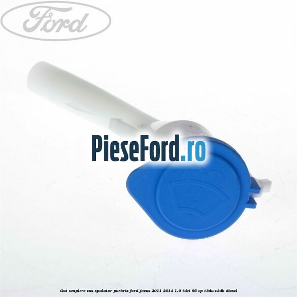 Gat umplere vas spalator parbriz Ford Focus 2011-2014 1.6 TDCi 95 cp Gat umplere vas spalator parbriz Ford Focus 2011-2014 1.6 TDCi 95 cp T3DA, T3DB diesel