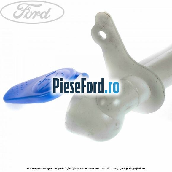 Gat umplere vas spalator parbriz Ford Focus C-Max 2003-2007 2.0 TDCi 133 cp G6DC, G6DE, G6DF diesel