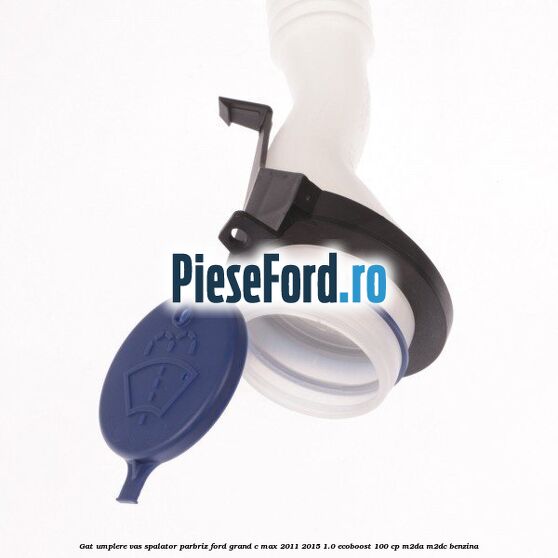Gat umplere vas spalator parbriz Ford Grand C-Max 2011-2015 1.0 EcoBoost 100 cp M2DA, M2DC benzina