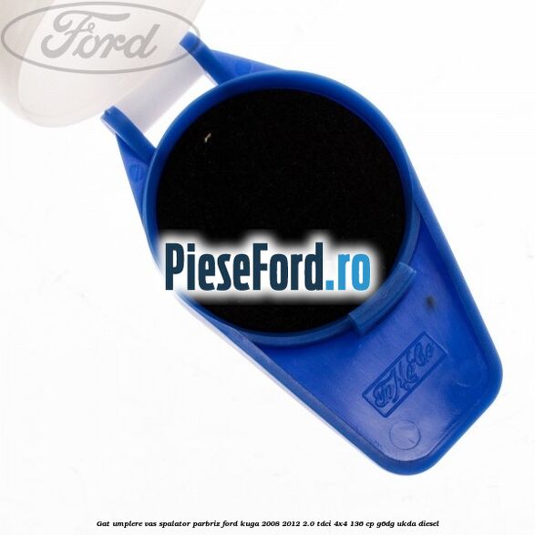 Gat umplere vas spalator parbriz Ford Kuga 2008-2012 2.0 TDCi 4x4 136 cp G6DG, UKDA diesel