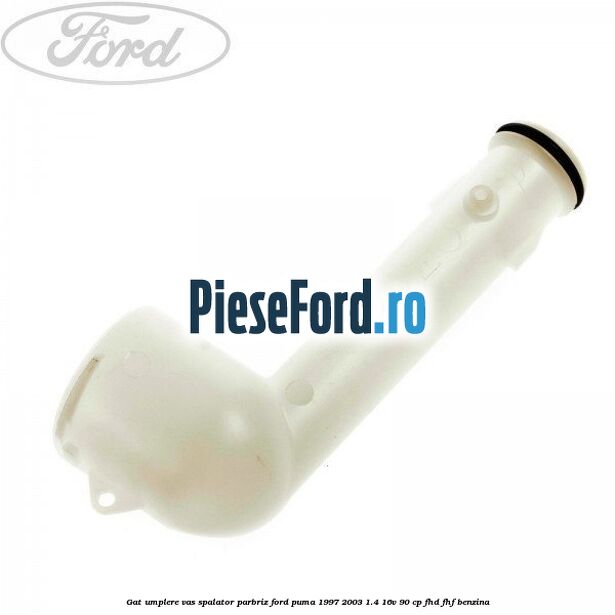 Gat umplere vas spalator parbriz Ford Puma 1997-2003 1.4 16V 90 cp FHD, FHF benzina