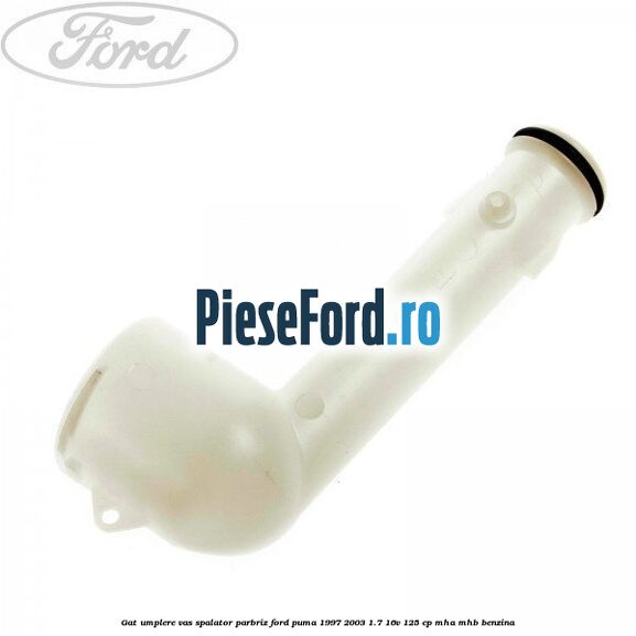 Gat umplere vas spalator parbriz Ford Puma 1997-2003 1.7 16V 125 cp MHA, MHB benzina