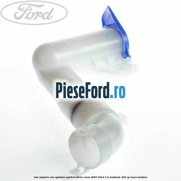 Gat umplere vas spalator parbriz Ford S-Max 2007-2014 2.0 EcoBoost 203 cp Gat umplere vas spalator parbriz Ford S-Max 2007-2014 2.0 EcoBoost 203 cp TNWA benzina