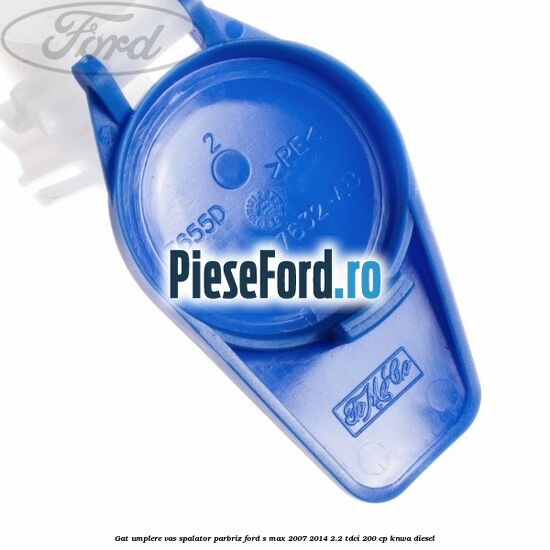 Gat umplere vas spalator parbriz Ford S-Max 2007-2014 2.2 TDCi 200 cp KNWA diesel