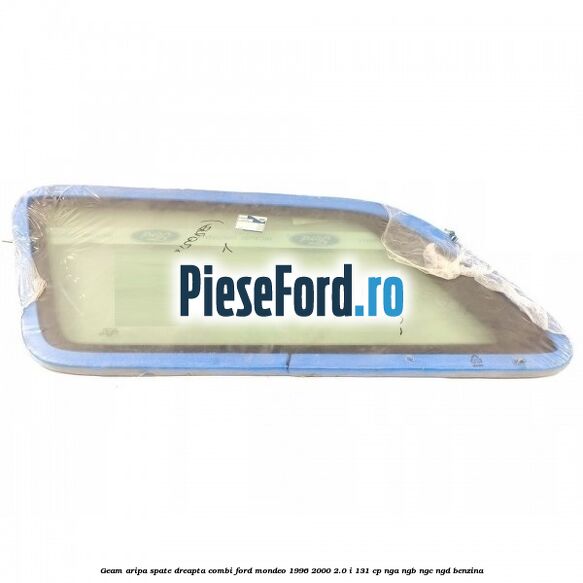 Geam aripa spate dreapta, combi Ford Mondeo 1996-2000 2.0 i 131 cp NGA, NGB, NGC, NGD benzina