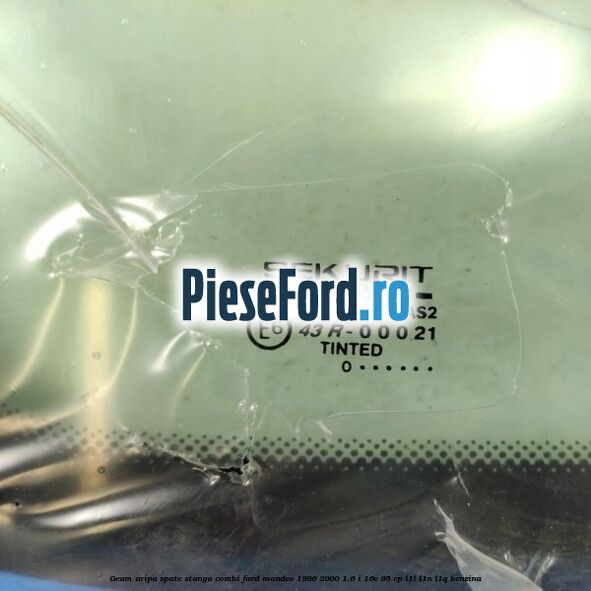 Geam aripa spate stanga, combi Ford Mondeo 1996-2000 1.6 i 16V 95 cp Geam aripa spate stanga, combi Ford Mondeo 1996-2000 1.6 i 16V 95 cp L1L, L1N, L1Q benzina