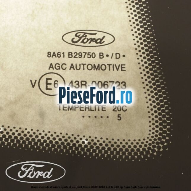 Geam custode dreapta spate 3 usi Ford Fiesta 2008-2012 1.6 Ti 120 cp HXJA, HXJB, HXJE, RVJA benzina