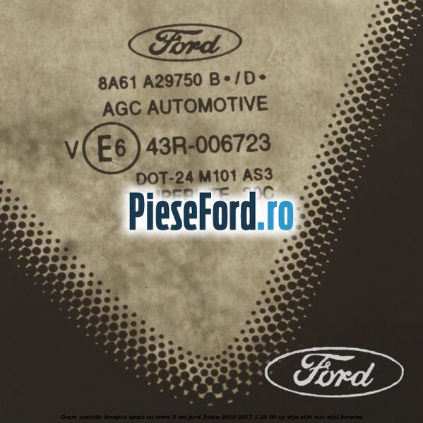 Geam custode dreapta spate cu crom 5 usi Ford Fiesta 2013-2017 1.25 60 cp STJA, STJB, STJC, STJD benzina