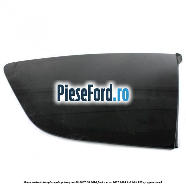 Geam custode dreapta spate privacy an 02/2007-03/2010 Ford S-Max 2007-2014 1.8 TDCi 125 cp QYWA diesel