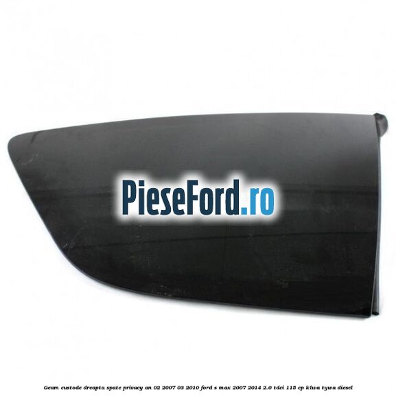 Geam custode dreapta spate privacy an 02/2007-03/2010 Ford S-Max 2007-2014 2.0 TDCi 115 cp