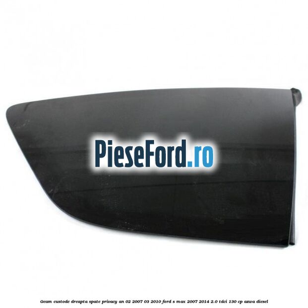 Geam custode dreapta spate privacy an 02/2007-03/2010 Ford S-Max 2007-2014 2.0 TDCi 130 cp AZWA diesel