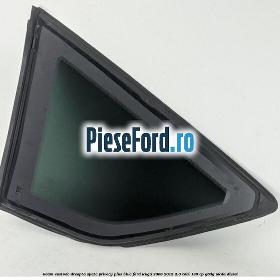 Geam custode dreapta spate privacy plus blue Ford Kuga 2008-2012 2.0 TDCi 136 cp G6DG, UKDA diesel