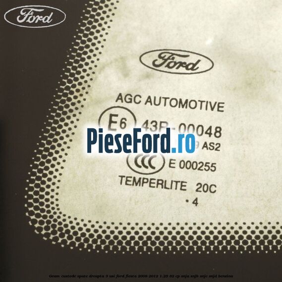 Geam custode spate dreapta 3 usi Ford Fiesta 2008-2012 1.25 82 cp SNJA, SNJB, SNJC, SNJD benzina