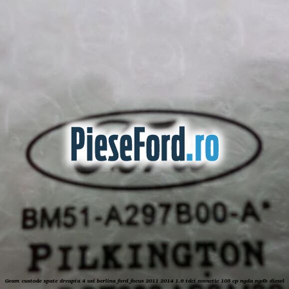 Geam custode spate dreapta, 4 usi berlina Ford Focus 2011-2014 1.6 TDCi ECOnetic 105 cp NGDA, NGDB diesel