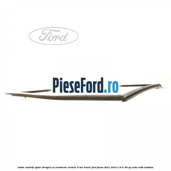 Geam custode spate dreapta, cu ornament cromat, 5 usi Hatch Ford Focus 2011-2014 1.6 Ti 85 cp XTDA, XTDB benzina