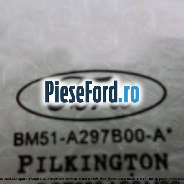 Geam custode spate dreapta, cu ornament cromat, 5 usi Hatch Ford Focus 2014-2018 1.6 Ti 125 cp PNDA, PNDD benzina