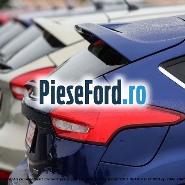 Geam custode spate dreapta, cu ornament cromat, Privacy, 5 usi Hatch Ford Focus 2011-2014 2.0 ST 250 cp R9DA, R9DB, R9DC, R9DD benzina