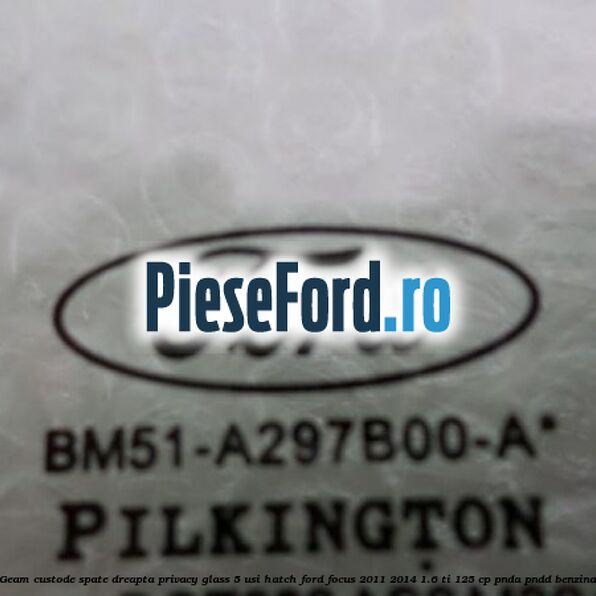 Geam custode spate dreapta Privacy Glass, 5 usi Hatch Ford Focus 2011-2014 1.6 Ti 125 cp PNDA, PNDD benzina