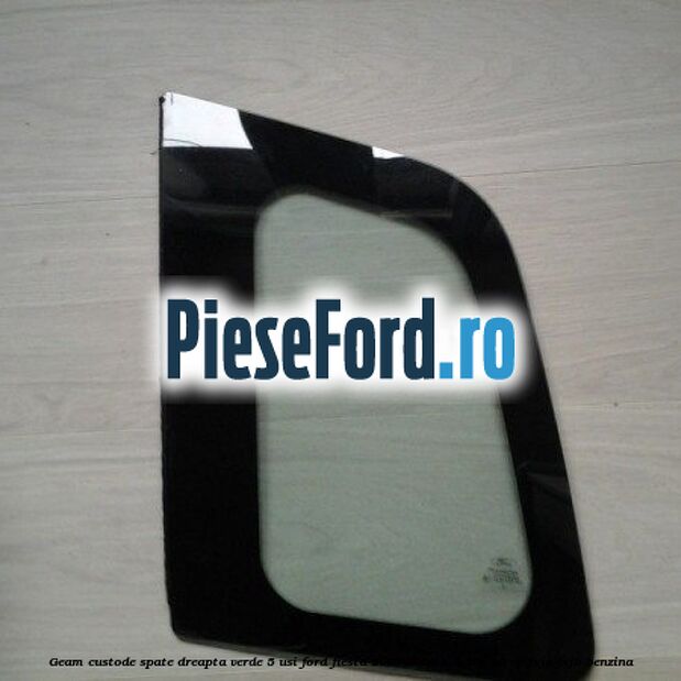 Geam custode spate dreapta verde, 5 usi Ford Fiesta 2005-2008 1.4 16V 80 cp FXJA, FXJB benzina