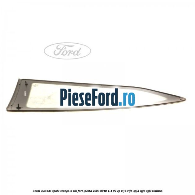 Geam custode spate stanga 3 usi Ford Fiesta 2008-2012 1.4 97 cp Geam custode spate stanga 3 usi Ford Fiesta 2008-2012 1.4 97 cp RTJA, RTJB, SPJA, SPJC, SPJE benzina