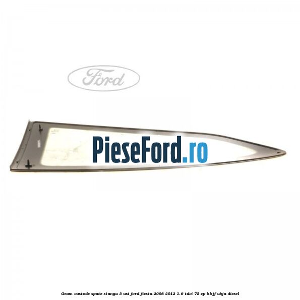 Geam custode spate stanga 3 usi Ford Fiesta 2008-2012 1.6 TDCi 75 cp HHJF, UBJA diesel