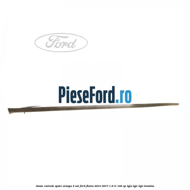 Geam custode spate stanga 3 usi Ford Fiesta 2013-2017 1.6 Ti 105 cp IQJA, IQJC, IQJE benzina
