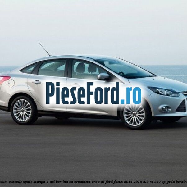 Geam custode spate stanga, 4 usi berlina, cu ornament cromat Ford Focus 2014-2018 2.3 RS 350 cp YVDA benzina