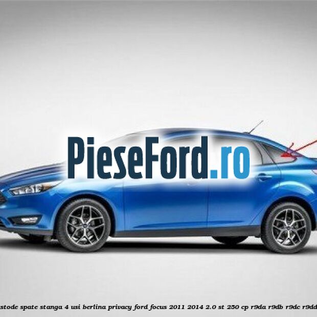 Geam custode spate stanga, 4 usi berlina, Privacy Ford Focus 2011-2014 2.0 ST 250 cp Geam custode spate stanga, 4 usi berlina, Privacy Ford Focus 2011-2014 2.0 ST 250 cp R9DA, R9DB, R9DC, R9DD benzina