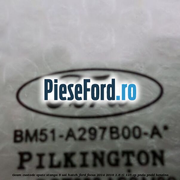 Geam custode spate stanga, 5 usi Hatch Ford Focus 2014-2018 1.6 Ti 125 cp PNDA, PNDD benzina