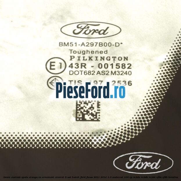 Geam custode spate stanga, cu ornament cromat, 5 usi Hatch Ford Focus 2011-2014 1.0 EcoBoost 100 cp Geam custode spate stanga, cu ornament cromat, 5 usi Hatch Ford Focus 2011-2014 1.0 EcoBoost 100 cp M2DA, M2DB, M2DC, SFDA, SFDB benzina