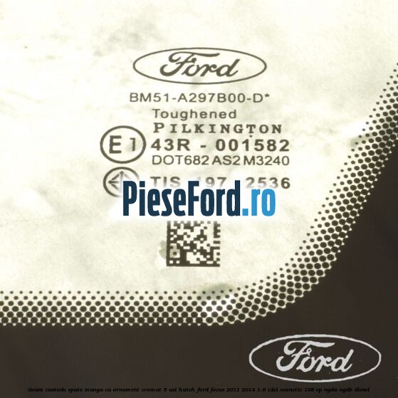 Geam custode spate stanga, cu ornament cromat, 5 usi Hatch Ford Focus 2011-2014 1.6 TDCi ECOnetic 105 cp NGDA, NGDB diesel