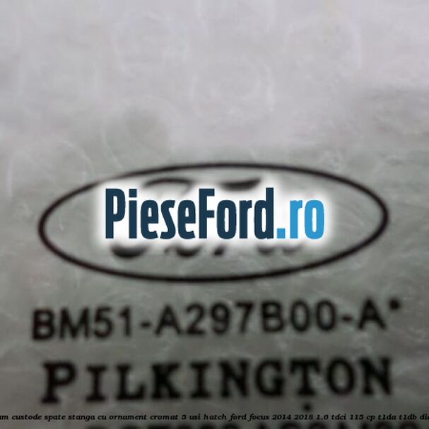 Geam custode spate stanga, cu ornament cromat, 5 usi Hatch Ford Focus 2014-2018 1.6 TDCi 115 cp T1DA, T1DB diesel