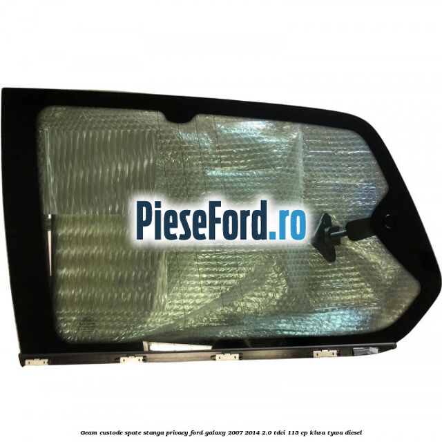 Geam custode spate stanga privacy Ford Galaxy 2007-2014 2.0 TDCi 115 cp KLWA, TYWA diesel
