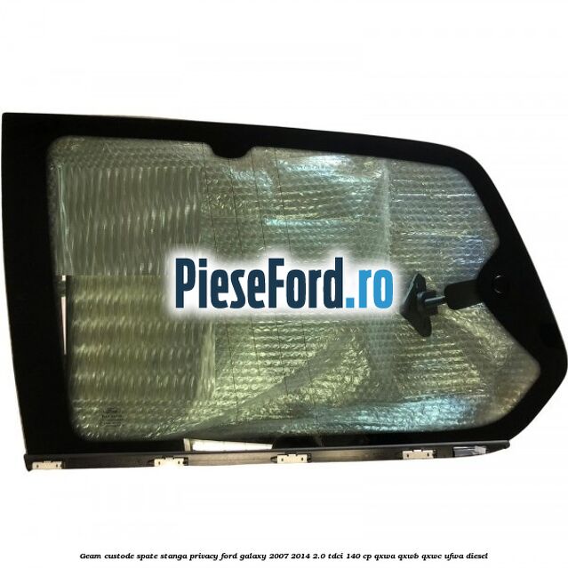 Geam custode spate stanga privacy Ford Galaxy 2007-2014 2.0 TDCi 140 cp QXWA, QXWB, QXWC, UFWA diesel