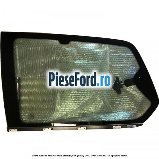 Geam custode spate stanga privacy Ford Galaxy 2007-2014 2.2 TDCi 175 cp Q4WA diesel