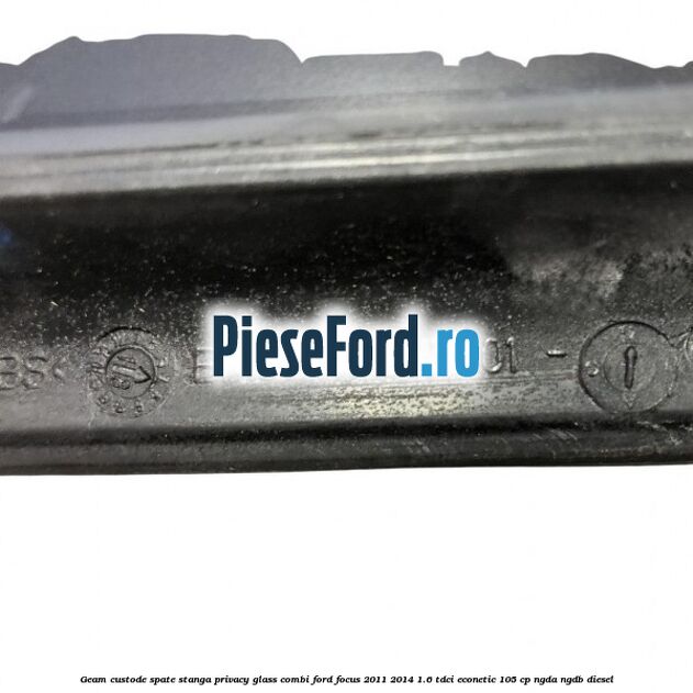 Geam custode spate stanga, Privacy Glass, combi Ford Focus 2011-2014 1.6 TDCi ECOnetic 105 cp Geam custode spate stanga, Privacy Glass, combi Ford Focus 2011-2014 1.6 TDCi ECOnetic 105 cp NGDA, NGDB diesel