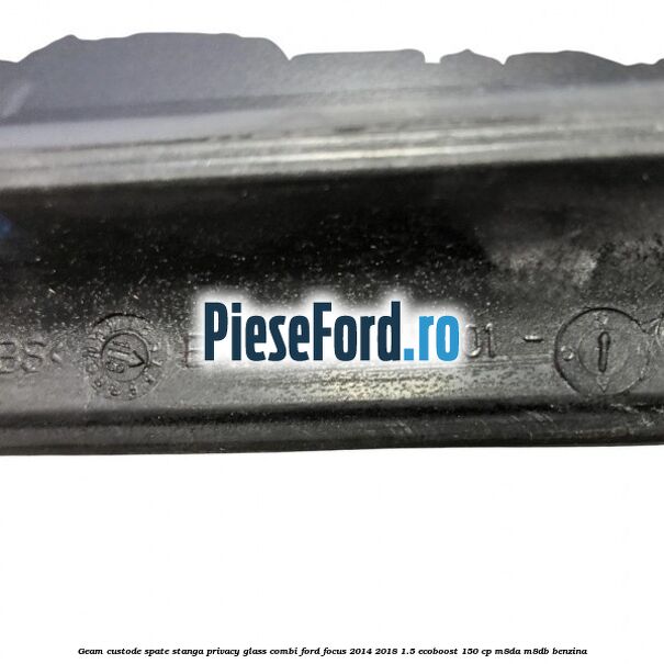 Geam custode spate stanga, Privacy Glass, combi Ford Focus 2014-2018 1.5 EcoBoost 150 cp M8DA, M8DB benzina