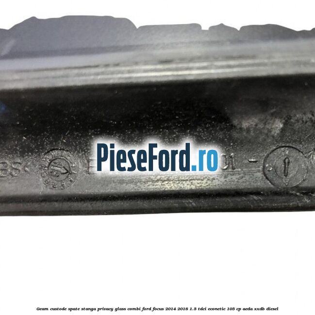 Geam custode spate stanga, Privacy Glass, combi Ford Focus 2014-2018 1.5 TDCi ECOnetic 105 cp AEDA, XXDB diesel