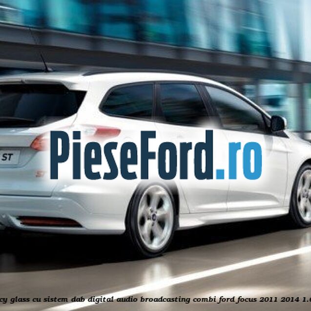 Geam custode spate stanga, Privacy Glass, cu sistem DAB (digital audio broadcasting), combi Ford Focus 2011-2014 1.6 Ti 105 cp Geam custode spate stanga, Privacy Glass, cu sistem DAB (digital audio broadcasting), combi Ford Focus 2011-2014 1.6 Ti 105 cp IQDA, IQDB, IQDC benzina