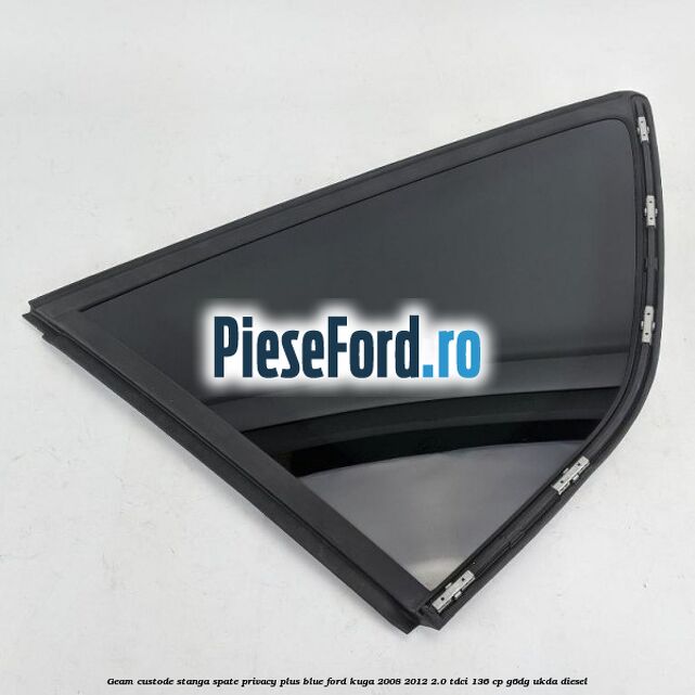 Geam custode stanga spate privacy plus blue Ford Kuga 2008-2012 2.0 TDCi 136 cp G6DG, UKDA diesel