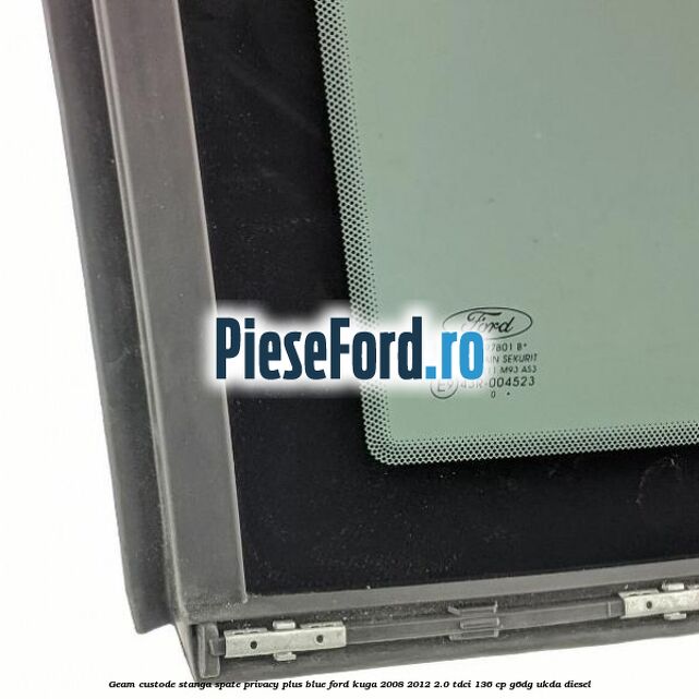 Geam custode stanga spate privacy plus blue Ford Kuga 2008-2012 2.0 TDCi 136 cp G6DG, UKDA diesel