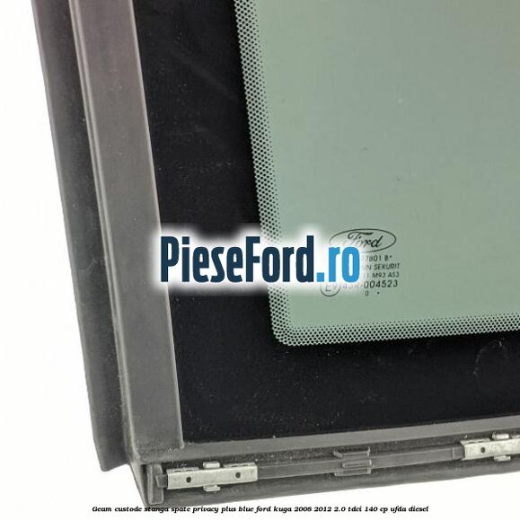 Geam custode stanga spate privacy plus blue Ford Kuga 2008-2012 2.0 TDCI 140 cp UFDA diesel