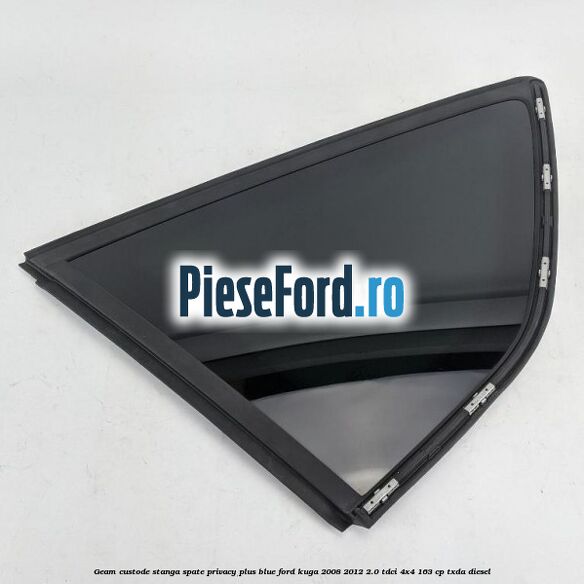 Geam custode stanga spate privacy plus blue Ford Kuga 2008-2012 2.0 TDCI 4x4 163 cp TXDA diesel