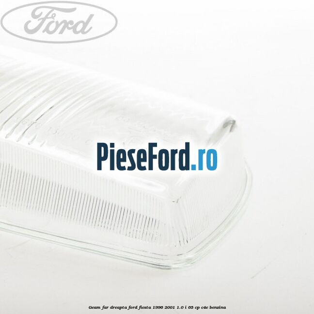 Geam far dreapta Ford Fiesta 1996-2001 1.0 i 65 cp C4E benzina